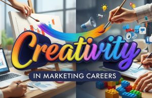 Marketing Careers: How Creative Do You Need to Be? Creativity in Marketing Careers