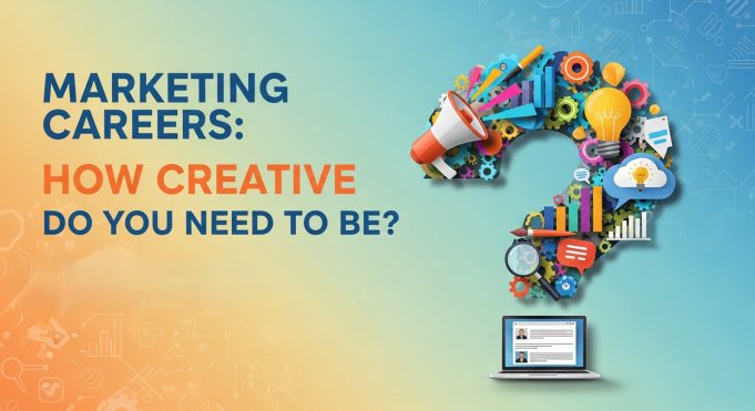 Marketing Careers: How Creative Do You Need to Be? Creativity in Marketing Careers