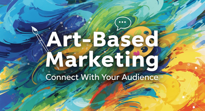 Art Based Marketing An Innovative Way to Connect With Your Audience Art Based Marketing